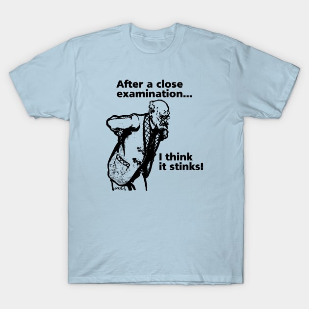 I think it stinks! T-Shirt by BonzoTee